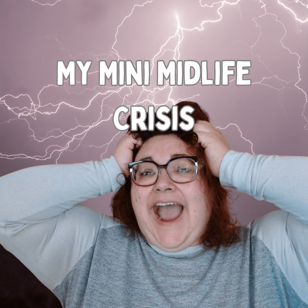 My Mini Midlife&nbsp;Crisis
